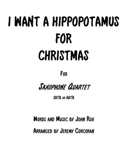 I Want A Hippopotamus For Christmas Hippo The Hero For Saxophone Quartet Satb Or Aatb Sheet Music