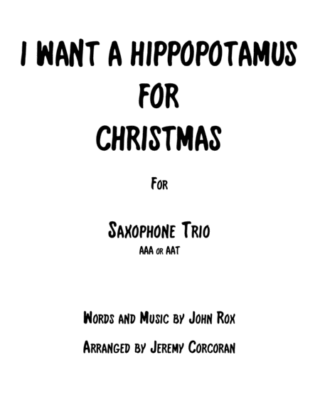 Free Sheet Music I Want A Hippopotamus For Christmas Hippo The Hero For Three Saxophones Aaa Or Aat