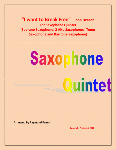 I Want To Break Free The Queen Saxophone Quintet Soprano Saxophone 2 Alto Saxophones Tenor Saxophone And Baritone Saxophone Sheet Music