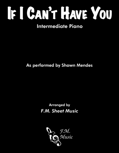 If I Cant Have You Intermediate Piano Sheet Music