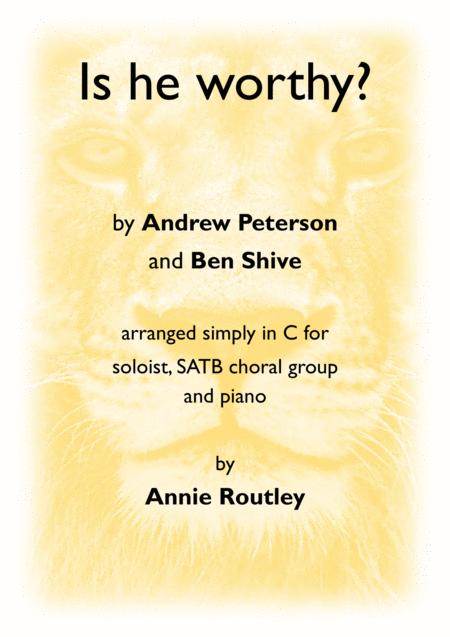 Free Sheet Music Is He Worthy By Andrew Peterson And Ben Shive Arranged Simply In C By Annie Routley For Soloist Satb Choral Group And Piano