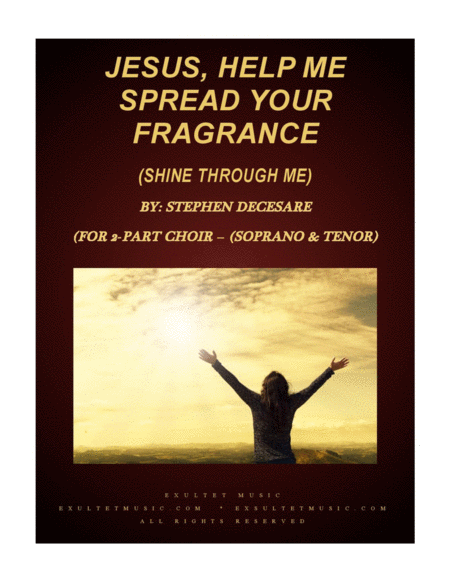 Free Sheet Music Jesus Help Me Spread Your Fragrance Shine Through Me For 2 Part Choir Soprano Tenor