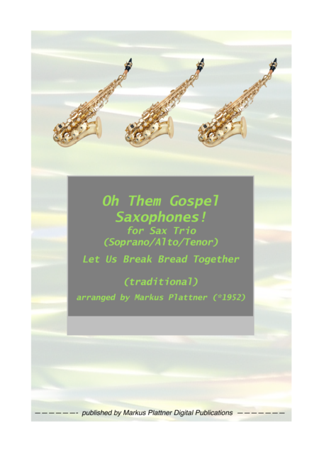 Let Us Break Bread Together For Saxophone Trio Soprano Alto Tenor Sheet Music