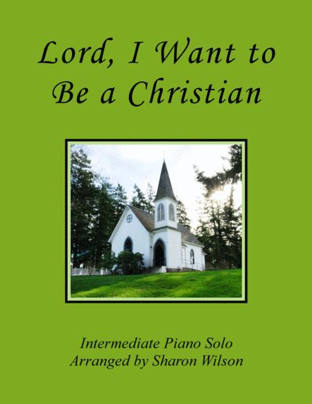 Lord I Want To Be A Christian Intermediate Piano Solo Sheet Music