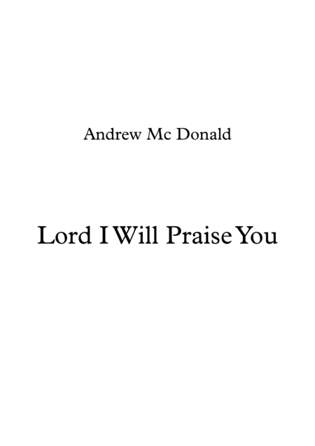 Lord I Will Praise You Sheet Music