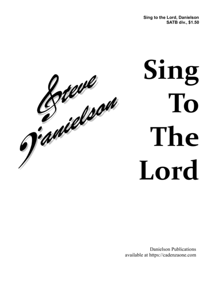 Sing To The Lord By Steve Danielson Satb Div A Cappella Sheet Music