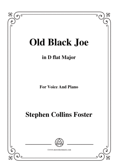 Stephen Collins Foster Old Black Joe In D Flat Major For Voice And Piano Sheet Music