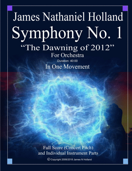 Symphony No 1 The Dawning Of 2012 For Large Orchestra Full Score And Individual Parts James Nathaniel Holland Sheet Music