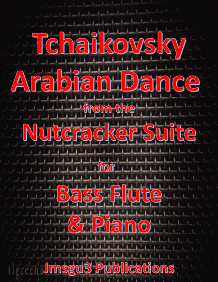 Free Sheet Music Tchaikovsky Arabian Dance From Nutcracker Suite For Bass Flute Piano