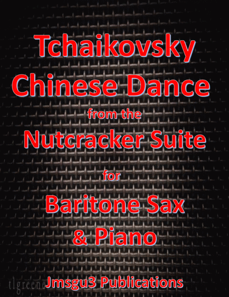 Free Sheet Music Tchaikovsky Chinese Dance From Nutcracker Suite For Baritone Sax Piano