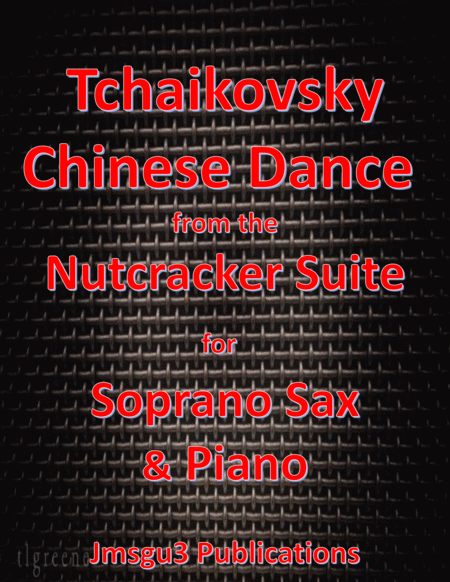 Free Sheet Music Tchaikovsky Chinese Dance From Nutcracker Suite For Soprano Sax Piano