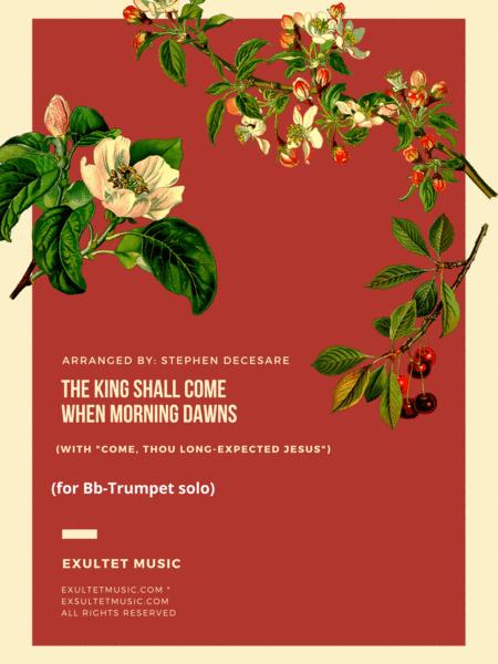 The King Shall Come With Come Thou Long Expected Jesus For Bb Trumpet Solo And Piano Sheet Music