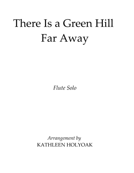 Free Sheet Music There Is A Green Hill Far Away Flute Solo Arr By Kathleen Holyoak