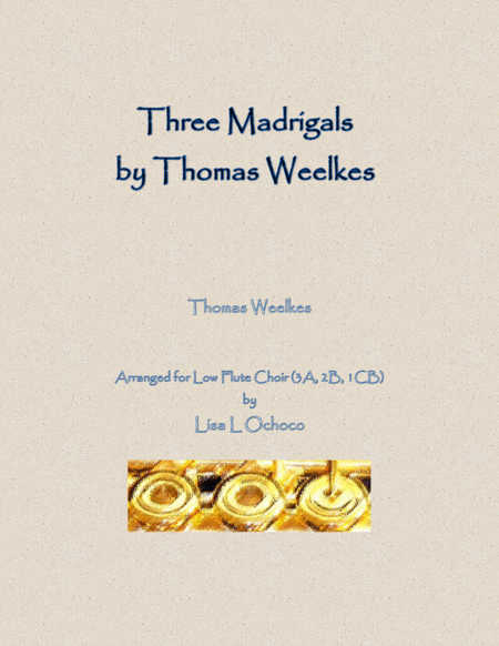 Free Sheet Music Three Weelkes Madrigals For Low Flute Choir