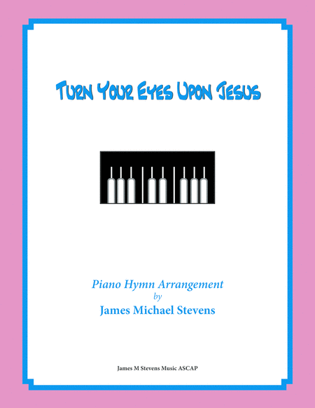 Turn Your Eyes Upon Jesus Sacred Piano Sheet Music