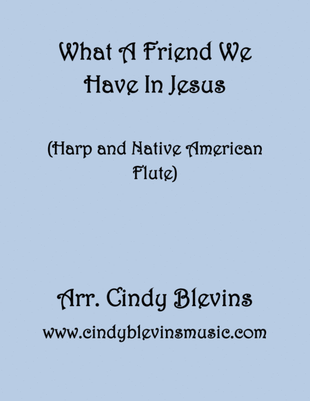 What A Friend We Have In Jesus Arranged For Harp And Native American Flute From My Book Harp And Native American Flute Hymns And Patriotic Songs Sheet Music