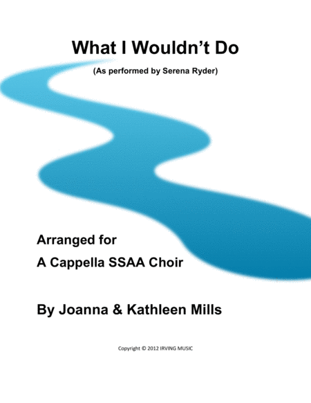 What I Wouldnt Do As Performed By Serena Ryder For A Cappella Womens Choir Sheet Music