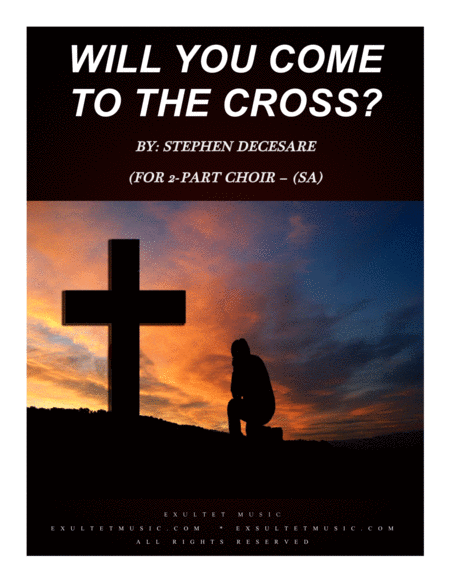 Free Sheet Music Will You Come To The Cross For 2 Part Choir Sa