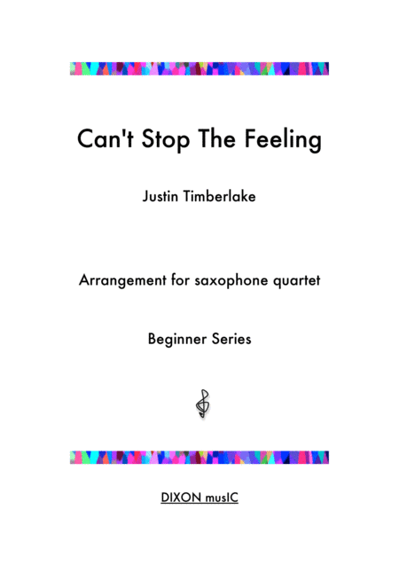 Cant Stop The Feeling Justine Timberlake Arrangement For Beginner Saxophone Quartet With Alternate Parts For Varied Instrumentation Sheet Music