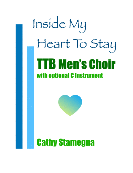 Free Sheet Music Inside My Heart To Stay For Ttb Mens Choir Piano And Optional C Instrument