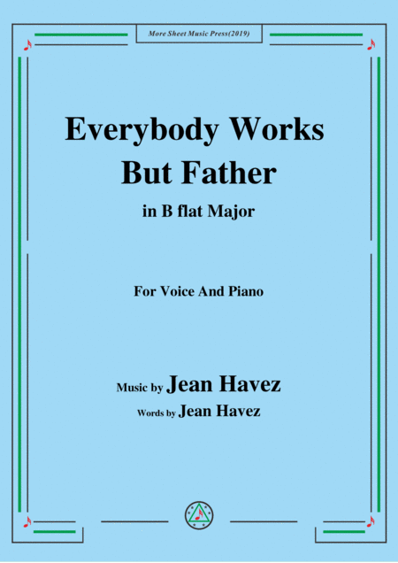 Free Sheet Music Jean Havez Everybody Works But Father In B Flat Major For Voice Piano