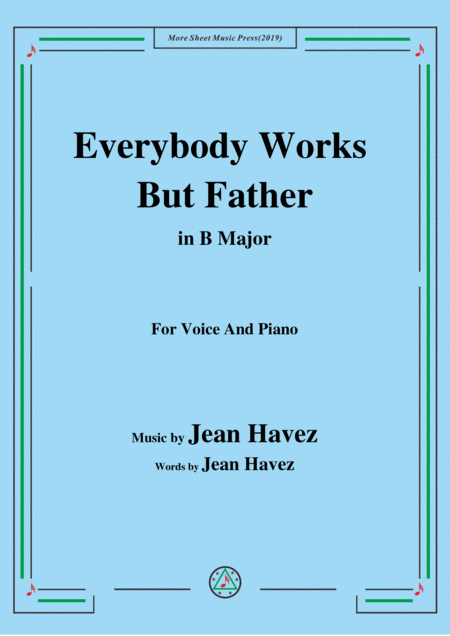 Free Sheet Music Jean Havez Everybody Works But Father In B Major For Voice Piano