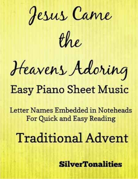 Free Sheet Music Jesus Came The Heavens Adoring Easy Piano Sheet Music