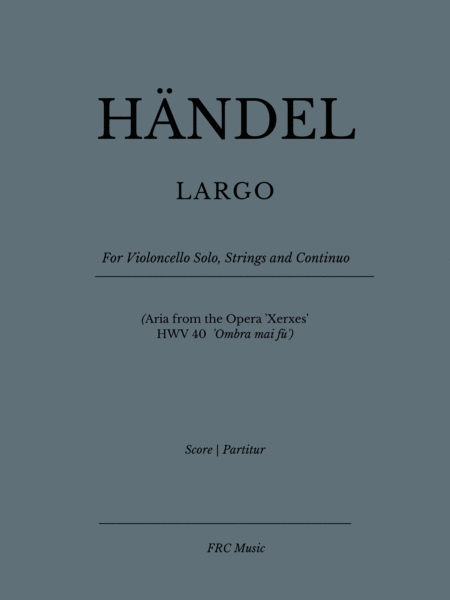 Largo For Violoncello Solo Strings And Continuo Aria From The Opera Xerxes Hwv 40 Ombra Mai F Sheet Music