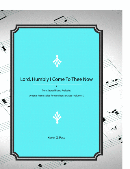 Lord Humbly I Come To Thee Now Original Piano Solo Prelude Sheet Music