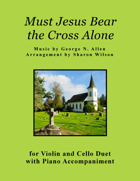 Must Jesus Bear The Cross Alone For Violin And Cello Duet With Piano Accompaniment Sheet Music