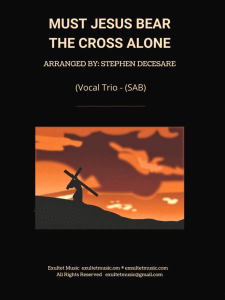 Free Sheet Music Must Jesus Bear The Cross Alone Vocal Trio Sab