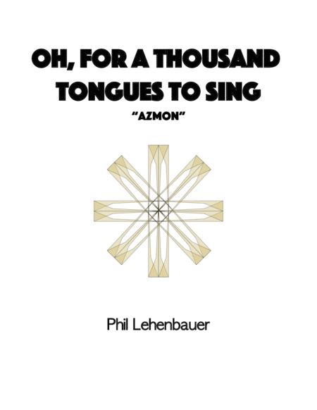 Oh For A Thousand Tongues To Sing Azmon Organ Work By Phil Lehenbauer Sheet Music