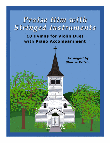 Free Sheet Music Praise Him With Stringed Instruments A Collection Of 10 Hymns For Violin Duet With Piano Accompaniment