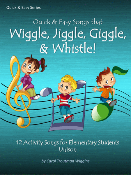 Quick Easy Songs That Wiggle Jiggle Giggle Whistle 12 Activity Songs For Elementary Students Sheet Music