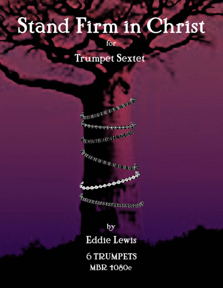 Free Sheet Music Stand Firm In Christ For Trumpet Sextet By Eddie Lewis