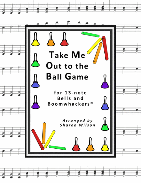 Free Sheet Music Take Me Out To The Ball Game For 13 Note Bells And Boomwhackers With Black And White Notes