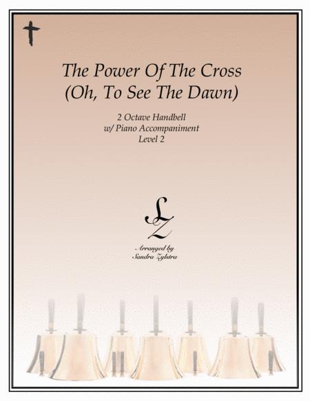 The Power Of The Cross Oh To See The Dawn 2 Octave Handbell Piano Accompaniment Sheet Music