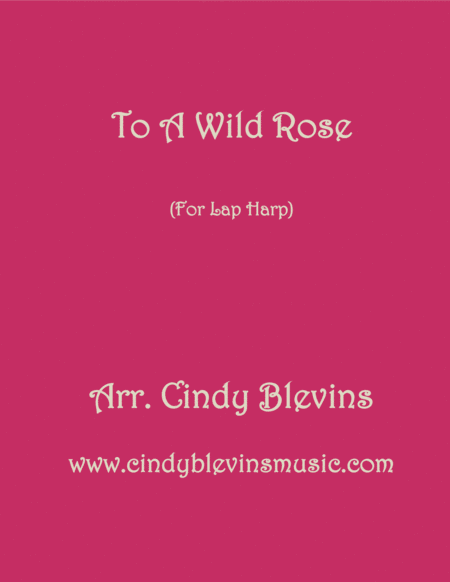 To A Wild Rose Arranged For Lap Harp From My Book Classic With A Side Of Nostalgia Lap Harp Version Sheet Music