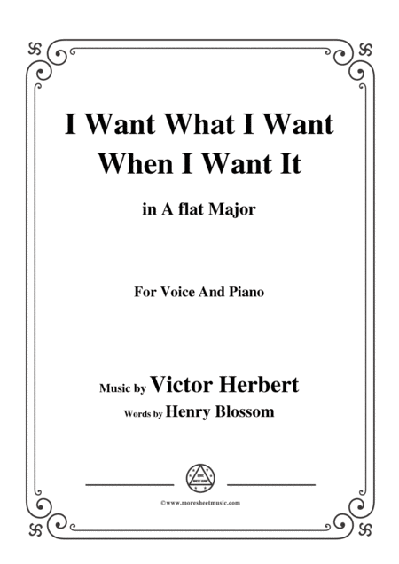 Victor Herbert I Want What I Want When I Want It In A Flat Major For Voice Pno Sheet Music