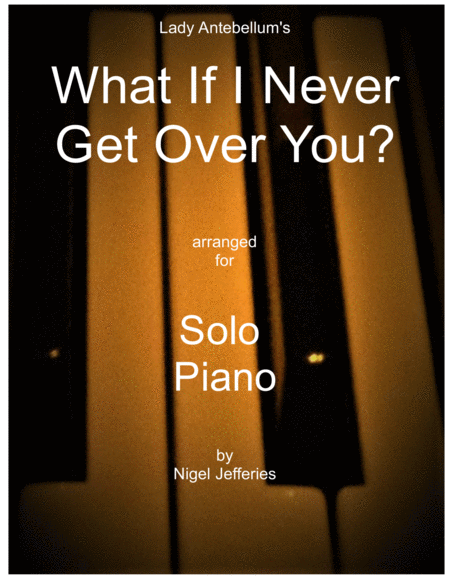Free Sheet Music What If I Never Get Over You Arranged For Piano Solo
