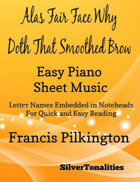 Free Sheet Music Alas Fair Face Why Doth That Smoothed Brow Easy Piano Sheet Music