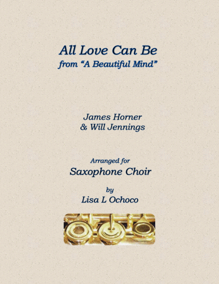 All Love Can Be From A Beautiful Mind For Saxophone Choir Sheet Music