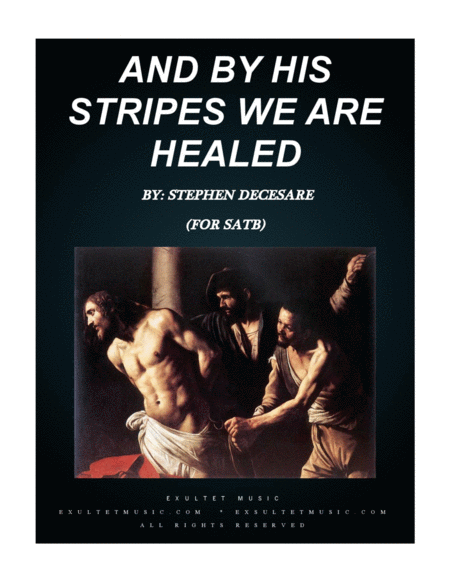 Free Sheet Music And By His Stripes We Are Healed For Satb
