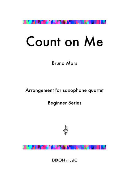 Count On Me Bruno Mars Arrangement For Beginner Saxophone Quartet With Alternate Parts For Varied Instrumentation Sheet Music