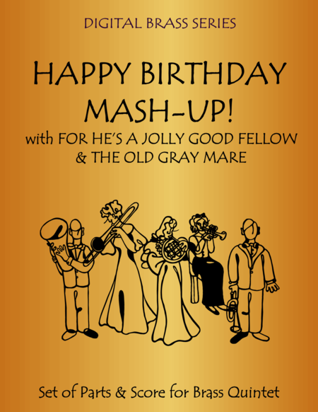 Happy Birthday Mash Up For Brass Quintet Medley Includes For Hes A Jolly Good Fellow And The Old Gray Mare Happy Birthday Sheet Music