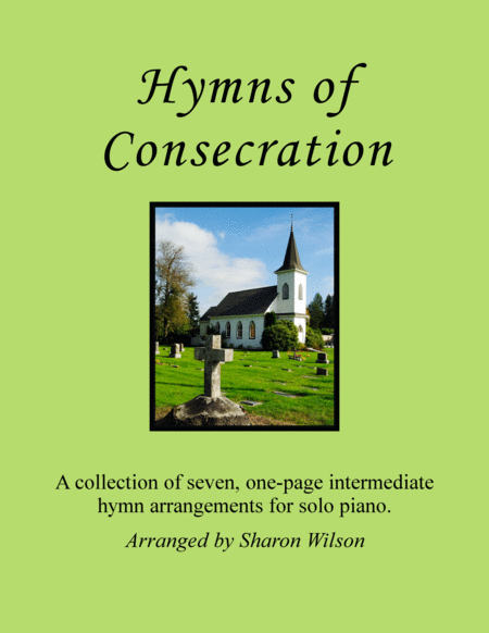 Hymns Of Consecration A Collection Of One Page Hymns For Solo Piano Sheet Music