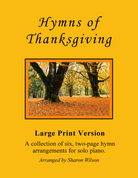 Hymns Of Thanksgiving A Collection Of Large Print Two Page Hymns For Solo Piano Sheet Music