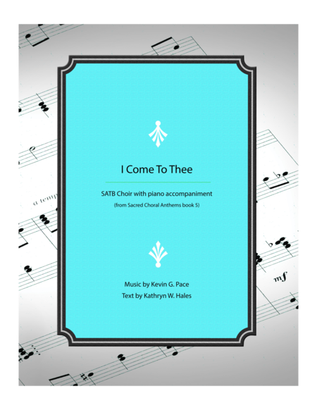 Free Sheet Music I Come To Thee Satb Choir With Piano Accompaniment