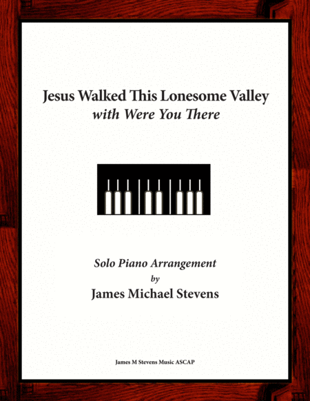 Free Sheet Music Jesus Walked This Lonesome Valley With Were You There