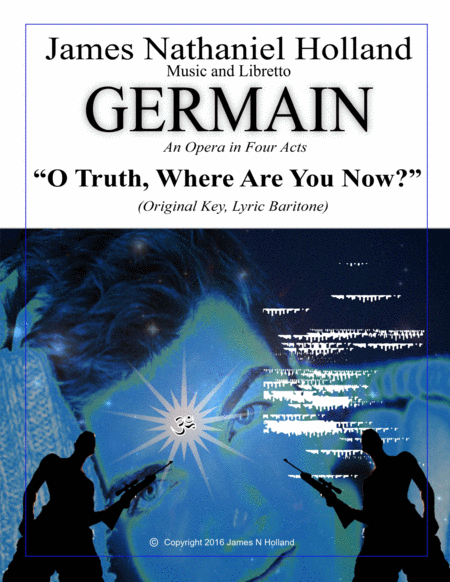 O Truth Where Are You Now Aria For Lyric Baritone From The Contemporary Opera Germain Sheet Music